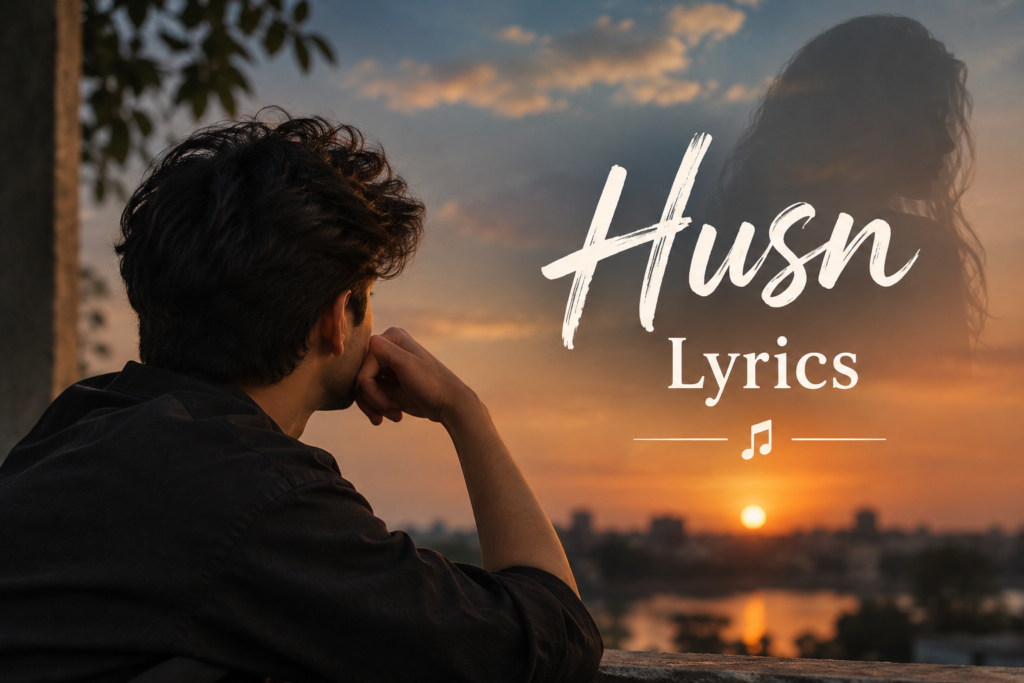 Husn Lyrics: Meaning, Emotion, and Why the Song Connects With Listeners